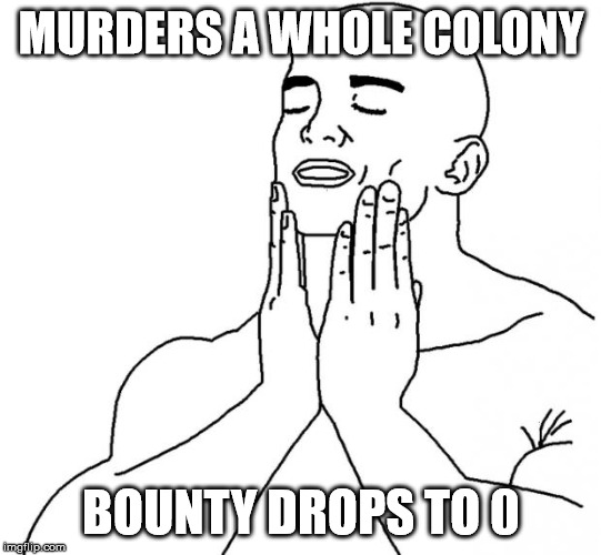 Feels Good Man | MURDERS A WHOLE COLONY; BOUNTY DROPS TO 0 | image tagged in feels good man | made w/ Imgflip meme maker