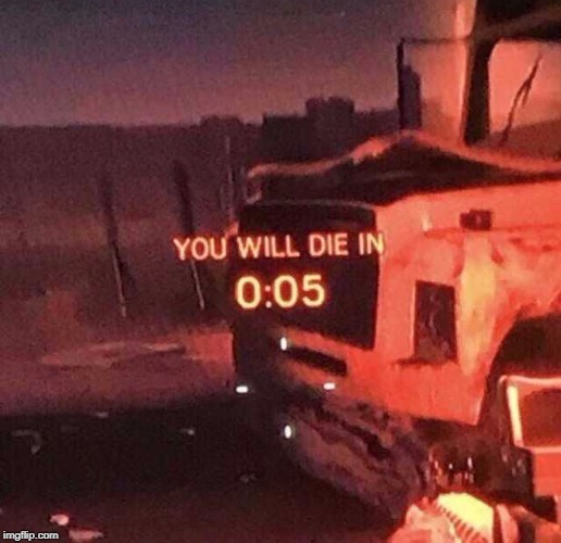 You will die in 0:05 | image tagged in you will die in 005 | made w/ Imgflip meme maker