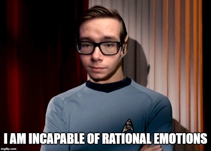 I AM INCAPABLE OF RATIONAL EMOTIONS | image tagged in libertarian | made w/ Imgflip meme maker