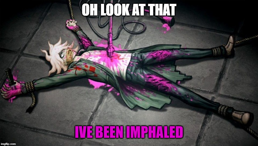 nagito | OH LOOK AT THAT; IVE BEEN IMPHALED | image tagged in nagito | made w/ Imgflip meme maker