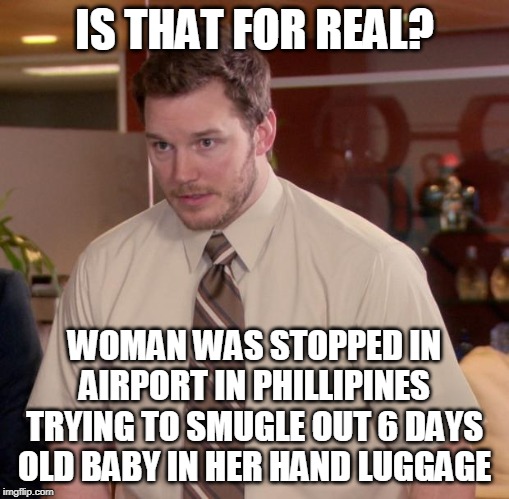 Afraid To Ask Andy | IS THAT FOR REAL? WOMAN WAS STOPPED IN AIRPORT IN PHILLIPINES TRYING TO SMUGLE OUT 6 DAYS OLD BABY IN HER HAND LUGGAGE | image tagged in memes,afraid to ask andy | made w/ Imgflip meme maker