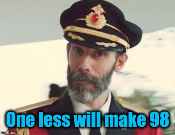 Captain Obvious | One less will make 98 | image tagged in captain obvious | made w/ Imgflip meme maker