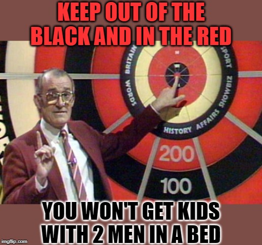 KEEP OUT OF THE BLACK AND IN THE RED YOU WON'T GET KIDS WITH 2 MEN IN A BED | made w/ Imgflip meme maker