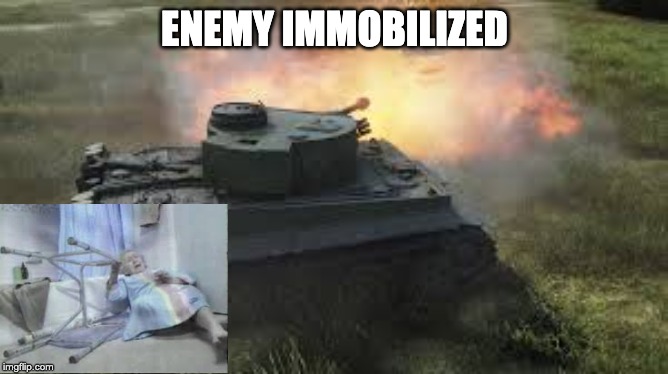 ENEMY IMMOBILIZED | image tagged in tank | made w/ Imgflip meme maker