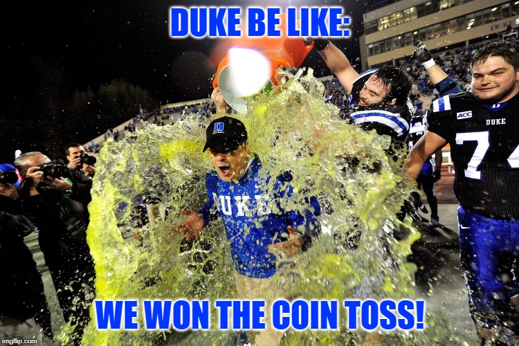 Duke Football Memes | DUKE BE LIKE:; WE WON THE COIN TOSS! | image tagged in duke | made w/ Imgflip meme maker