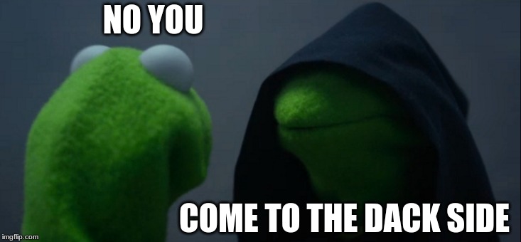 Evil Kermit | NO YOU; COME TO THE DACK SIDE | image tagged in memes,evil kermit | made w/ Imgflip meme maker