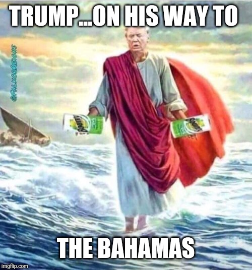 TRUMP...ON HIS WAY TO; THE BAHAMAS | image tagged in donald trump,hurricane dorian,politics,political meme | made w/ Imgflip meme maker