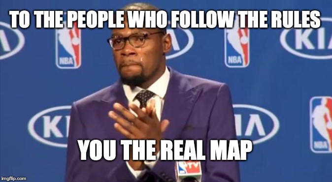 You The Real MVP Meme | TO THE PEOPLE WHO FOLLOW THE RULES; YOU THE REAL MAP | image tagged in memes,you the real mvp | made w/ Imgflip meme maker