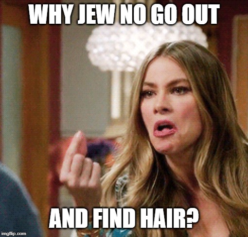 WHY JEW NO GO OUT AND FIND HAIR? | made w/ Imgflip meme maker
