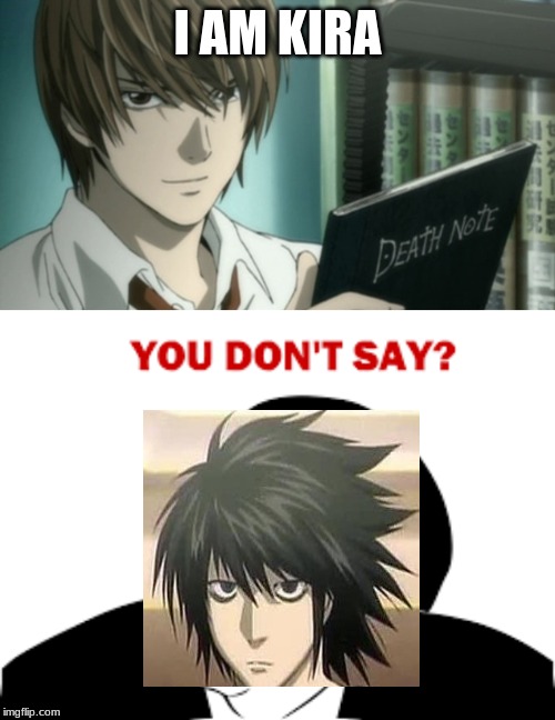 I AM KIRA | image tagged in kira death note | made w/ Imgflip meme maker