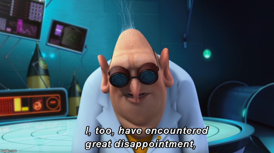image tagged in i too have encountered great disappointment | made w/ Imgflip meme maker