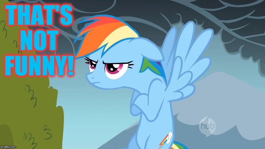 Grumpy Pony | THAT'S NOT FUNNY! | image tagged in grumpy pony | made w/ Imgflip meme maker