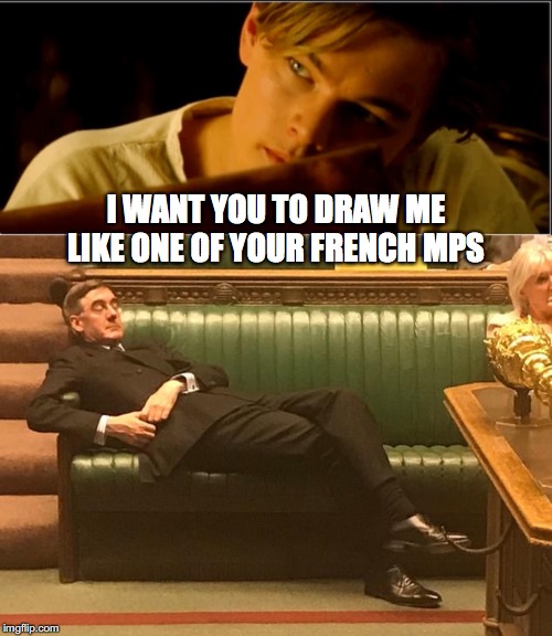 I want you to draw me like one of your french mps | I WANT YOU TO DRAW ME LIKE ONE OF YOUR FRENCH MPS | image tagged in mogg,boris johnson,brexit,titanic,british,parliament | made w/ Imgflip meme maker