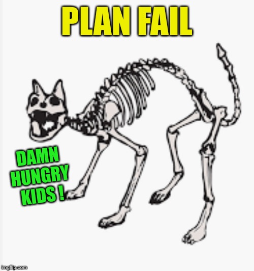 PLAN FAIL DAMN HUNGRY KIDS ! | made w/ Imgflip meme maker