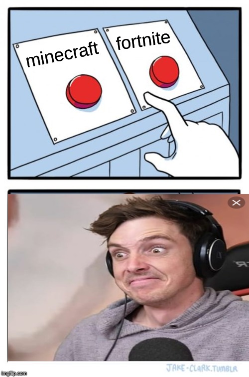 Two Buttons Meme | fortnite; minecraft | image tagged in memes,two buttons | made w/ Imgflip meme maker