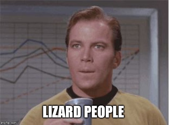 Astounded Kirk | LIZARD PEOPLE | image tagged in astounded kirk | made w/ Imgflip meme maker