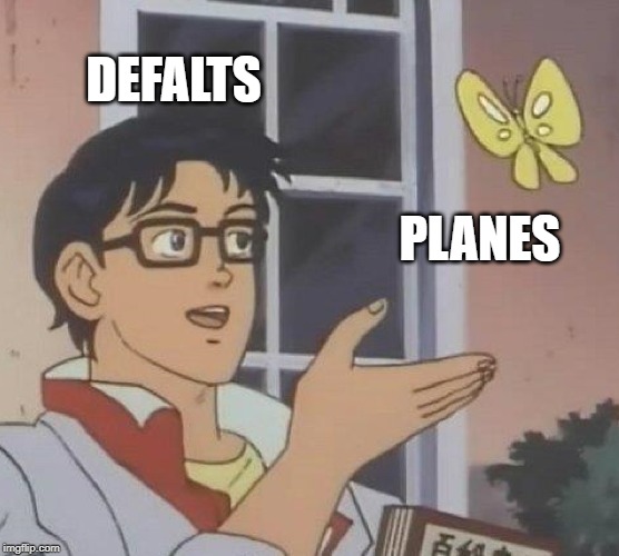 Is This A Pigeon | DEFALTS; PLANES | image tagged in memes,is this a pigeon | made w/ Imgflip meme maker