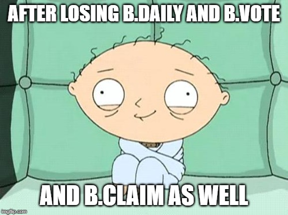 stewie straight jacket | AFTER LOSING B.DAILY AND B.VOTE; AND B.CLAIM AS WELL | image tagged in stewie straight jacket | made w/ Imgflip meme maker