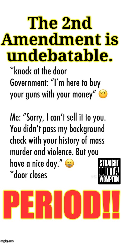 Weapons don't kill; idiotic liberal policies do. | The 2nd Amendment is undebatable. PERIOD!! | image tagged in guns,gun laws,gun control,gun rights,2nd amendment,second amendment | made w/ Imgflip meme maker
