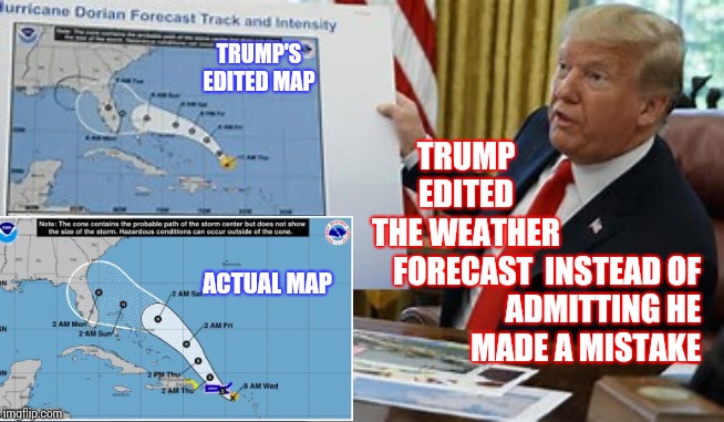 What Is W R O N G With This Picture | TRUMP'S EDITED MAP; TRUMP EDITED THE WEATHER FORECAST; INSTEAD OF ADMITTING HE MADE A MISTAKE; ACTUAL MAP | image tagged in memes,trump unfit unqualified dangerous,liar in chief,liar liar,trump lies,pathological liar | made w/ Imgflip meme maker