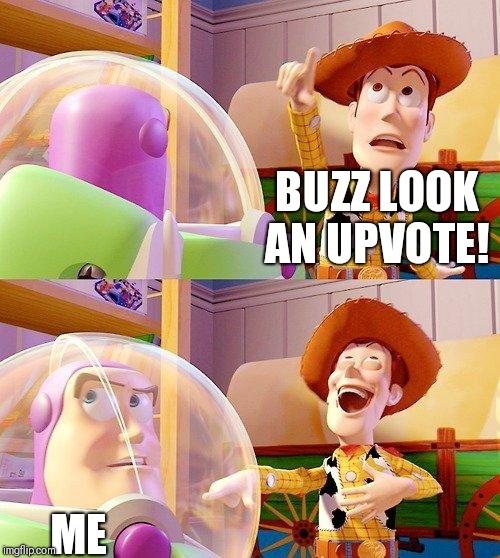 Here.  A NORMAL meme.  For ONCE. | BUZZ LOOK AN UPVOTE! ME | image tagged in buzz look an alien | made w/ Imgflip meme maker