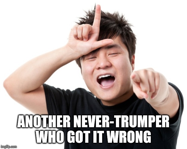 You're a loser | ANOTHER NEVER-TRUMPER WHO GOT IT WRONG | image tagged in you're a loser | made w/ Imgflip meme maker