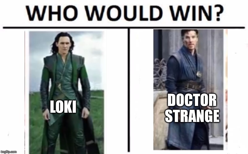 Who Would Win? Meme | LOKI; DOCTOR
STRANGE | image tagged in memes,who would win | made w/ Imgflip meme maker