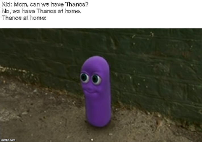 Kid: Mom, can we have Thanos?
No, we have Thanos at home.
Thanos at home: | image tagged in beanos,can we have | made w/ Imgflip meme maker