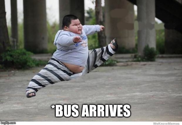 Lu Hao Let's go | *BUS ARRIVES | image tagged in lu hao let's go | made w/ Imgflip meme maker