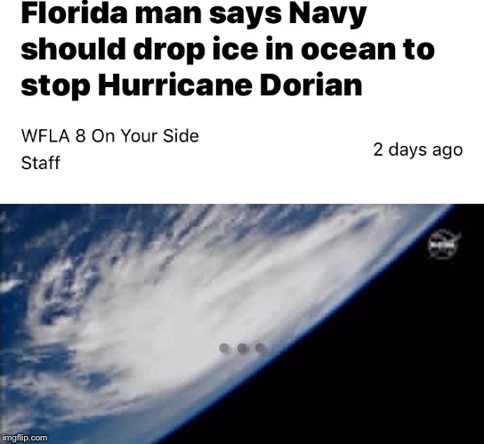 Florida man is stupid | image tagged in florida man,hurricane dorian,florida,memes | made w/ Imgflip meme maker