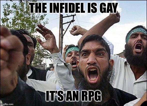 Muslim rage boy | THE INFIDEL IS GAY IT’S AN RPG | image tagged in muslim rage boy | made w/ Imgflip meme maker