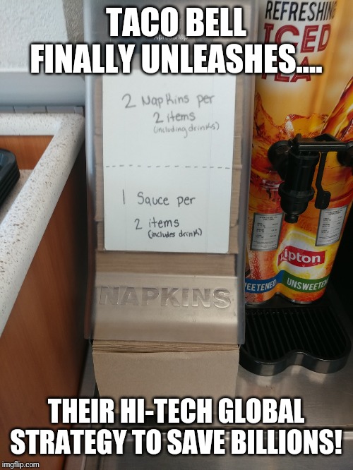 Marketing genius |  TACO BELL FINALLY UNLEASHES.... THEIR HI-TECH GLOBAL STRATEGY TO SAVE BILLIONS! | image tagged in marketing genius | made w/ Imgflip meme maker