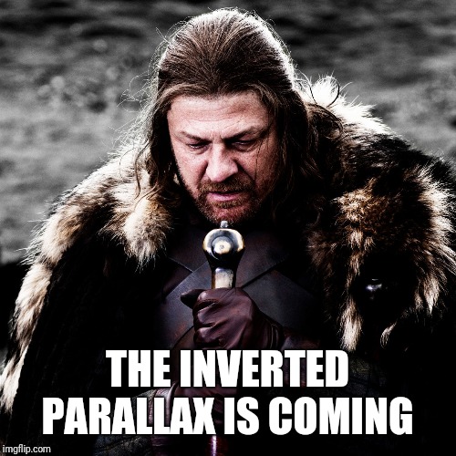 Sean bean invert parallax 2 | THE INVERTED PARALLAX IS COMING | image tagged in sean bean,game of thrones,winter is coming | made w/ Imgflip meme maker