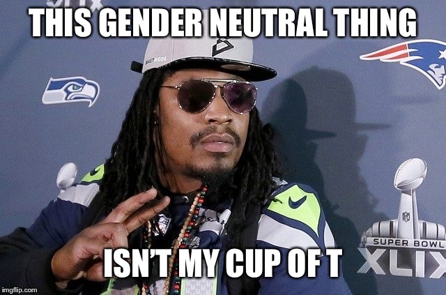 Beastmode Fired | THIS GENDER NEUTRAL THING ISN’T MY CUP OF T | image tagged in beastmode fired | made w/ Imgflip meme maker