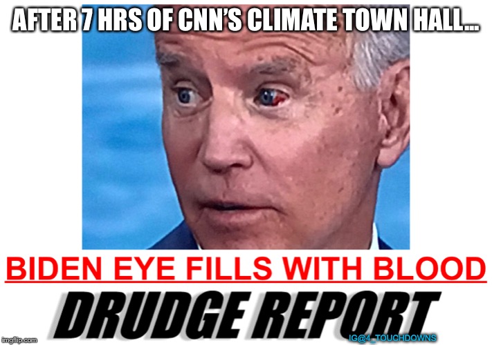Whoa... | AFTER 7 HRS OF CNN’S CLIMATE TOWN HALL... IG@4_TOUCHDOWNS | image tagged in joe biden,cnn fake news | made w/ Imgflip meme maker