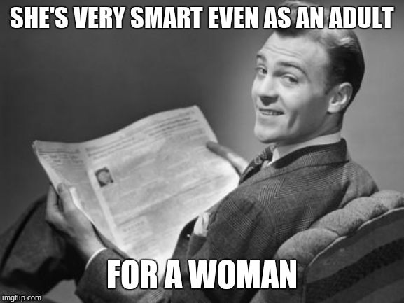 50's newspaper | SHE'S VERY SMART EVEN AS AN ADULT FOR A WOMAN | image tagged in 50's newspaper | made w/ Imgflip meme maker