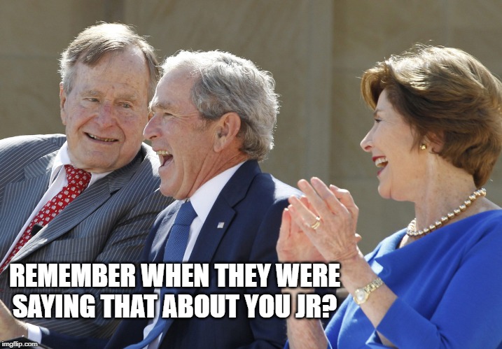 bush laughing | REMEMBER WHEN THEY WERE SAYING THAT ABOUT YOU JR? | image tagged in bush laughing | made w/ Imgflip meme maker
