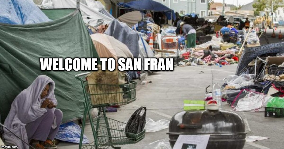 3rd world country? Nope San Francisco | WELCOME TO SAN FRAN | image tagged in 3rd world country nope san francisco | made w/ Imgflip meme maker