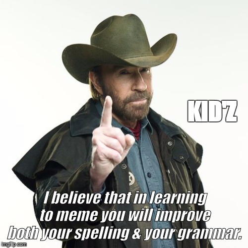 #EducationOfsted. | KID'Z; I believe that in learning to meme you will improve both your spelling & your grammar. | image tagged in children,children playing,immigrant children,the great awakening,parliament | made w/ Imgflip meme maker