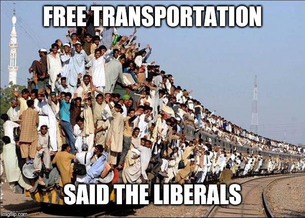 Indian Train | FREE TRANSPORTATION; SAID THE LIBERALS | image tagged in indian train | made w/ Imgflip meme maker