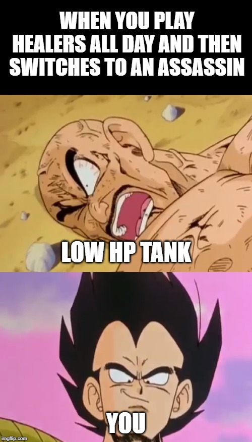 WHEN YOU PLAY HEALERS ALL DAY AND THEN SWITCHES TO AN ASSASSIN; LOW HP TANK; YOU | made w/ Imgflip meme maker