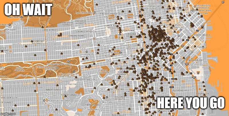 San Francisco Poop Map | OH WAIT HERE YOU GO | image tagged in san francisco poop map | made w/ Imgflip meme maker