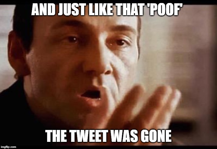 Kevin Spacey | AND JUST LIKE THAT 'POOF'; THE TWEET WAS GONE | image tagged in kevin spacey | made w/ Imgflip meme maker