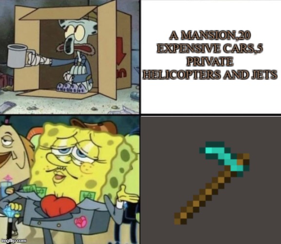 Poor Squidward vs Rich Spongebob | A MANSION,20 EXPENSIVE CARS,5 PRIVATE HELICOPTERS AND JETS | image tagged in poor squidward vs rich spongebob | made w/ Imgflip meme maker
