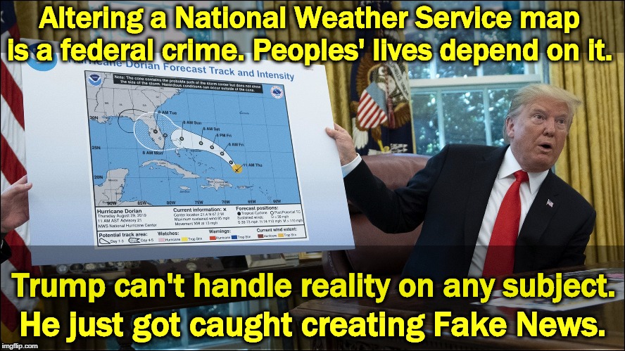 Trump can't create his own weather with a Sharpie. | Altering a National Weather Service map is a federal crime. Peoples' lives depend on it. Trump can't handle reality on any subject. He just got caught creating Fake News. | image tagged in trump,map,hurricane dorian,sharpie,fake news | made w/ Imgflip meme maker