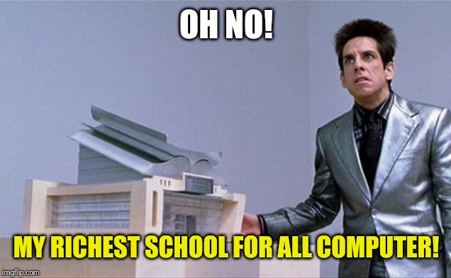 A center for ants? | OH NO! MY RICHEST SCHOOL FOR ALL COMPUTER! | image tagged in a center for ants | made w/ Imgflip meme maker