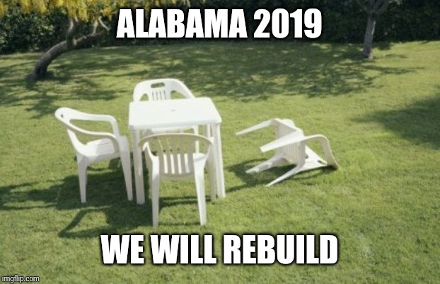 We Will Rebuild Meme | ALABAMA 2019 WE WILL REBUILD | image tagged in memes,we will rebuild | made w/ Imgflip meme maker