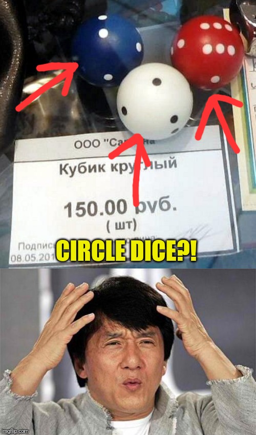 Circle dice made in RUSSIA! WTF | CIRCLE DICE?! | image tagged in wtf,memes,funny,nixieknox,games,russia | made w/ Imgflip meme maker