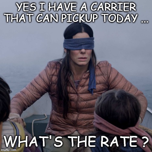 Bird Box | YES I HAVE A CARRIER THAT CAN PICKUP TODAY ... WHAT'S THE RATE ? | image tagged in memes,bird box | made w/ Imgflip meme maker