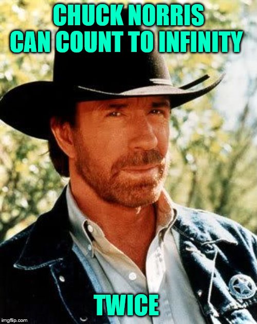 Chuck Norris Meme | CHUCK NORRIS CAN COUNT TO INFINITY; TWICE | image tagged in memes,chuck norris | made w/ Imgflip meme maker